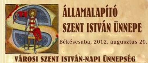 Szent István Ünnep Békéscsaba  - Államalapító Szent István Ünnepe